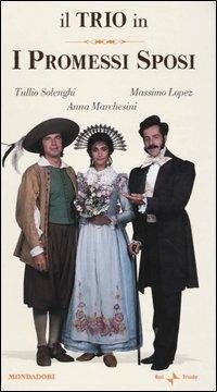 Il Trio in: I Promessi sposi. Con 2 Videocassette - Massimo Lopez, Anna Marchesini, Tullio Solenghi - Libro Mondadori 2003 | Libraccio.it
