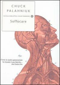 Soffocare - Chuck Palahniuk - Libro Mondadori 2003, Piccola biblioteca oscar | Libraccio.it