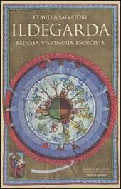 Ildegarda. Badessa, visionaria, esorcista