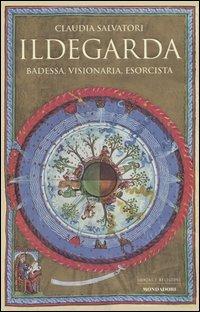 Ildegarda. Badessa, visionaria, esorcista - Claudia Salvatori - Libro Mondadori 2004, Uomini e religioni | Libraccio.it