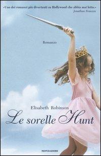 Le sorelle Hunt - Elisabeth Robinson - Libro Mondadori 2004, Omnibus | Libraccio.it