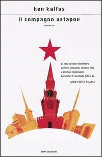 Il compagno Astapov - Ken Kalfus - Libro Mondadori 2004, Scrittori italiani e stranieri | Libraccio.it