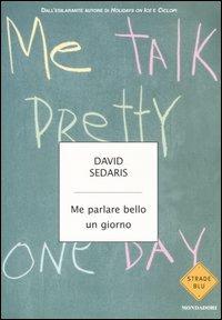 Me parlare bello un giorno - David Sedaris - Libro Mondadori 2004, Strade blu. Fiction | Libraccio.it