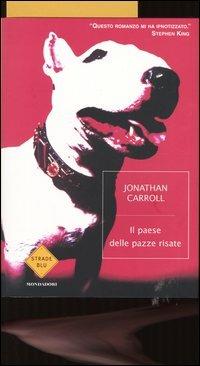 Il paese delle pazze risate - Jonathan Carroll - Libro Mondadori 2004, Strade blu. Fiction | Libraccio.it
