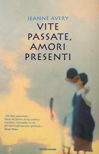 Vite passate, amori presenti - Jeanne Avery - Libro Mondadori 2005, Ingrandimenti | Libraccio.it