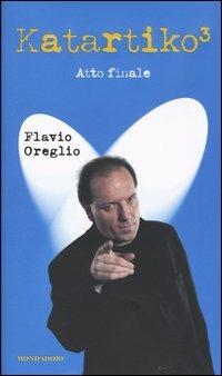 Katartiko³. Atto finale - Flavio Oreglio - Libro Mondadori 2004, Biblioteca umoristica Mondadori | Libraccio.it