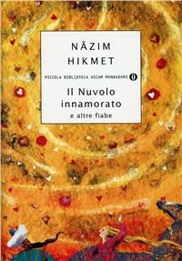 Il Nuvolo innamorato e altre fiabe - Nazim Hikmet - Libro Mondadori 2003, Piccola biblioteca oscar | Libraccio.it