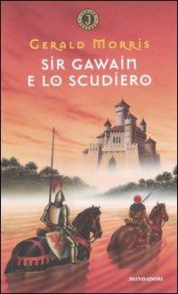 Sir Gawain e lo scudiero - Gerald Morris - Libro Mondadori 2004, Junior Fantasy | Libraccio.it