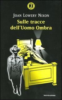 Sulle tracce dell'uomo ombra - Joan Lowery Nixon - Libro Mondadori 2004, Junior giallo | Libraccio.it