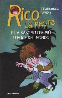 Rico la peste e la babysitter più feroce del mondo - Francesca Simon - Libro Mondadori 2004, Rico la peste | Libraccio.it