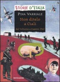 Non ditelo a Cialí. Dal Volturno a Cassino, 1943 - Pina Varriale - Libro Mondadori 2004, Storie d'Italia | Libraccio.it