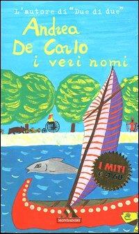 I veri nomi - Andrea De Carlo - Libro Mondadori 2003, I miti | Libraccio.it