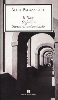 Il doge-Stefanino-Storia di un'amicizia - Aldo Palazzeschi - Libro Mondadori 2004, Oscar scrittori moderni | Libraccio.it
