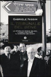 Il tribunale del bene. La storia di Moshe Bejski, l'uomo che creò il Giardino dei giusti - Gabriele Nissim - Libro Mondadori 2004, Oscar storia | Libraccio.it