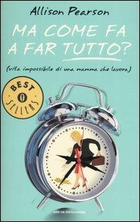 Ma come fa a far tutto? (vita impossibile di una mamma che lavora) - Allison Pearson - Libro Mondadori 2004, Oscar bestsellers comedy | Libraccio.it