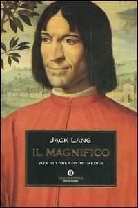 Il Magnifico. Vita di Lorenzo de' Medici - Jack Lang - Libro Mondadori 2004, Oscar storia | Libraccio.it