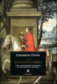 La Grancontessa. Vita, avventure e misteri di Matilde di Canossa - Edgarda Ferri - Libro Mondadori 2004, Oscar storia | Libraccio.it