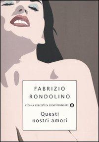 Questi nostri amori - Fabrizio Rondolino - Libro Mondadori 2004, Piccola biblioteca oscar | Libraccio.it