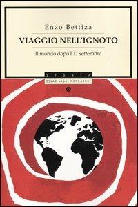 Viaggio nell'ignoto. Il mondo dopo l'11 settembre - Enzo Bettiza - Libro Mondadori 2004, Oscar saggi | Libraccio.it