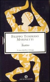 Teatro - Filippo Tommaso Marinetti - Libro Mondadori 2004, Oscar scrittori moderni | Libraccio.it