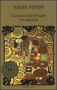 La bocca più di tutto mi piaceva - Nadia Fusini - Libro Mondadori 2004, Oscar bestsellers | Libraccio.it