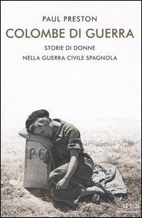 Colombe di guerra. Storie di donne nella guerra civile spagnola - Paul Preston - Libro Mondadori 2006, Le scie | Libraccio.it