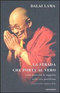 La strada che porta al vero. Come praticare la saggezza nella vita quotidiana - Gyatso Tenzin (Dalai Lama) - Libro Mondadori 2004 | Libraccio.it