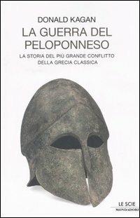 La guerra del Peloponneso. La storia del più grande conflitto della Grecia classica - Donald Kagan - Libro Mondadori 2006, Le scie | Libraccio.it