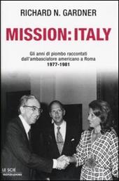 Mission: Italy. Gli anni di piombo raccontati dall'ambasciatore americano a Roma 1977-1981.