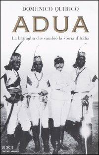 Adua. La battaglia che cambiò la storia d'Italia - Domenico Quirico - Libro Mondadori 2004, Le scie | Libraccio.it