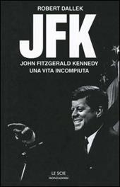 JFK. John Fitzgerald Kennedy, una vita incompiuta