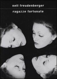 Ragazze fortunate - Nell Freudenberger - Libro Mondadori 2004, Scrittori italiani e stranieri | Libraccio.it