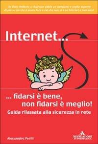 Internet... fidarsi è bene, non fidarsi è meglio - Alessandro Perilli - Libro Mondadori Informatica 2003, Argomenti generali | Libraccio.it