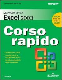 Microsoft Office Excel 2003. Corso rapido - Curtis Frye - Libro Mondadori Informatica 2003, Quick course | Libraccio.it