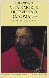 Vita e morte di Ezzelino da Romano. Testo latino a fronte - Rolandino da Padova - Libro Mondadori 2004, Scrittori greci e latini | Libraccio.it