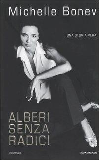 Alberi senza radici - Michelle Bonev - Libro Mondadori 2003 | Libraccio.it
