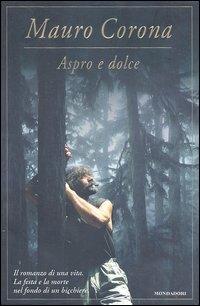 Aspro e dolce - Mauro Corona - Libro Mondadori 2004, Omnibus | Libraccio.it