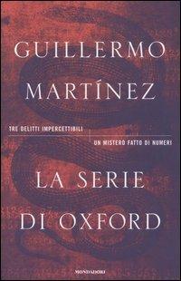 Le serie di Oxford - Guillermo Martìnez - Libro Mondadori 2004, Omnibus | Libraccio.it