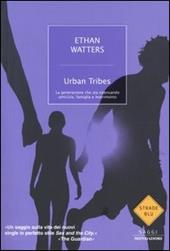 Urban Tribes. La generazione che sta ripensando amicizia, famiglia e matrimonio