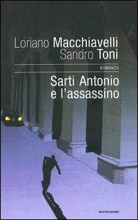 Sarti Antonio e l'assassino - Loriano Macchiavelli, Sandro Toni - Libro Mondadori 2004, Omnibus | Libraccio.it