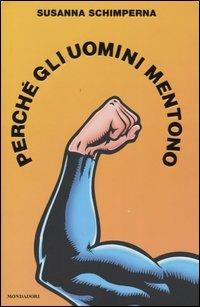 Perché gli uomini mentono - Susanna Schimperna - Libro Mondadori 2004, Ingrandimenti | Libraccio.it