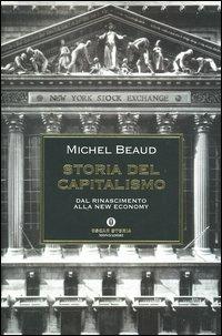 Storia del capitalismo. Dal Rinascimento alla New Economy - Michel Beaud - Libro Mondadori 2004, Oscar storia | Libraccio.it