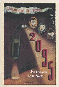 2095 - Jon Scieszka - Libro Mondadori 2004, Viaggiatori nel tempo | Libraccio.it
