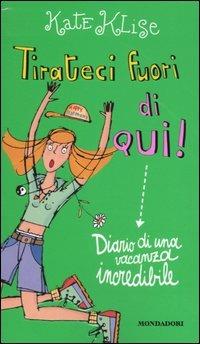 Tirateci fuori da qui! Diario di una vacanza incredibile - Kate Klise - Libro Mondadori 2004, Ragazzine | Libraccio.it