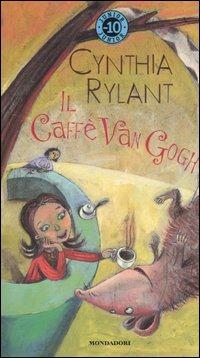 Il Caffè Van Gogh - Cynthia Rylant - Libro Mondadori 2004, Junior -10 | Libraccio.it