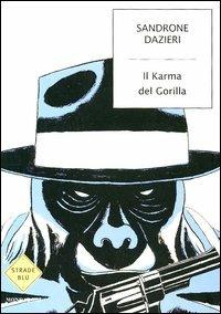 Il karma del gorilla - Sandrone Dazieri - Libro Mondadori 2005, Strade blu. Fiction | Libraccio.it