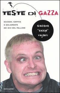 Teste di gazza. Eccessi, gaffes e goliardate dei divi del pallone - Giacomo Valenti - Libro Mondadori 2004, Biblioteca umoristica Mondadori | Libraccio.it
