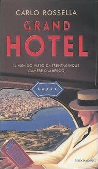 Grand Hotel. Il mondo visto da trentacinque camere d'albergo - Carlo Rossella - Libro Mondadori 2004, Varia | Libraccio.it