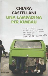 Una lampadina per Kimbau. Le mie storie di chirurgo di guerra dal Nicaragua al Congo raccolte da Mariapia Bonanate - Chiara Castellani - Libro Mondadori 2004, Ingrandimenti | Libraccio.it