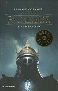 Il re d'inverno. Excalibur. Vol. 1 - Bernard Cornwell - Libro Mondadori 2003, Oscar bestsellers | Libraccio.it